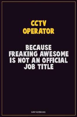 Book cover for CCTV Operator, Because Freaking Awesome Is Not An Official Job Title