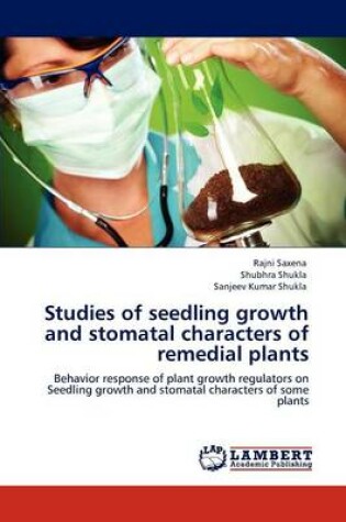 Cover of Studies of seedling growth and stomatal characters of remedial plants