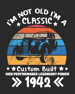 Book cover for I'm Not Old I'm a Classic Custom Built High Performance Legendary Power 1942