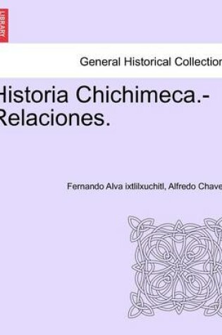 Cover of Historia Chichimeca.-Relaciones. Tomo I