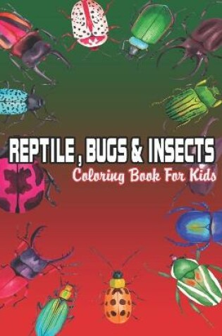 Cover of Reptile, Bugs & Insects Coloring Book For Kids