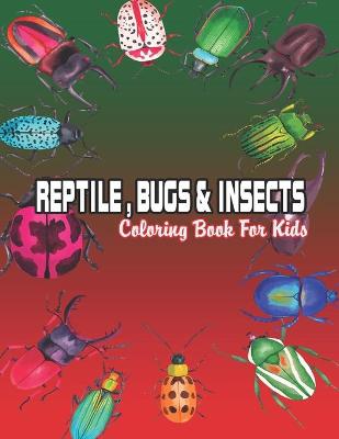 Book cover for Reptile, Bugs & Insects Coloring Book For Kids