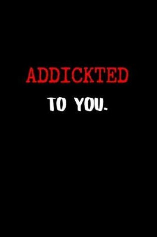 Cover of Addickted to you.