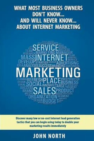 Cover of What Most Business Owners Don't Know...And Will Never Know...About Internet Marketing