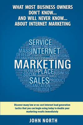 Book cover for What Most Business Owners Don't Know...And Will Never Know...About Internet Marketing