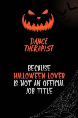 Cover of Dance Therapist Because Halloween Lover Is Not An Official Job Title