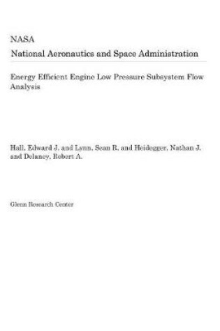 Cover of Energy Efficient Engine Low Pressure Subsystem Flow Analysis