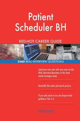 Book cover for Patient Scheduler BH RED-HOT Career Guide; 2560 REAL Interview Questions