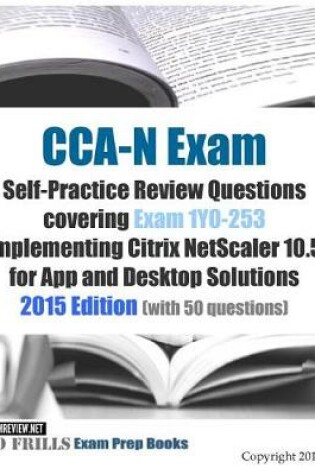 Cover of CCA-N Exam Self-Practice Review Questions covering Exam 1Y0-253 Implementing Citrix NetScaler 10.5 for App and Desktop Solutions