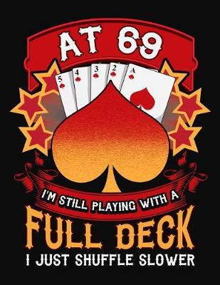 Book cover for At 69 I'm Still Playing With A Full Deck I Just Shuffle Slower