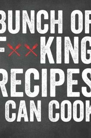 Cover of Bunch of F**king Recipes I Can Cook