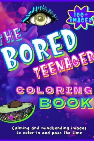 Cover of The Bored Teenager Coloring Book