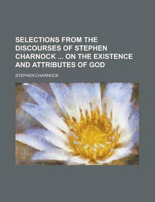 Book cover for Selections from the Discourses of Stephen Charnock on the Existence and Attributes of God