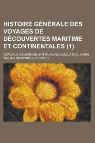 Cover of Histoire Generale Des Voyages de Decouvertes Maritime Et Continentales; Depuis Le Commencement Du Mond Jusqua Nos Jours (1)