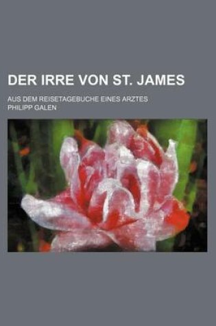 Cover of Der Irre Von St. James; Aus Dem Reisetagebuche Eines Arztes