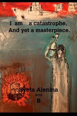 Cover of I am a catastrophe and yet a masterpiece.