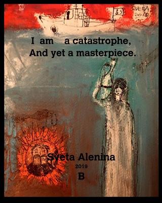 Book cover for I am a catastrophe and yet a masterpiece.