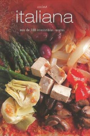 Cover of Cocina Italiana - MS de 100 Irresistibles Recetas