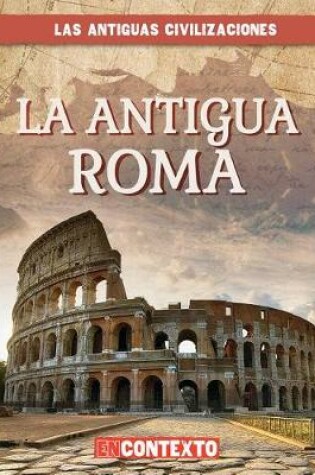 Cover of La Antigua Roma (Ancient Rome)