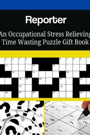 Cover of Reporter An Occupational Stress Relieving Time Wasting Puzzle Gift Book