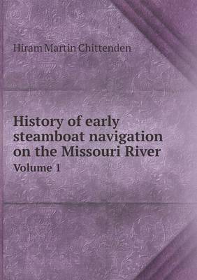 Book cover for History of early steamboat navigation on the Missouri River Volume 1