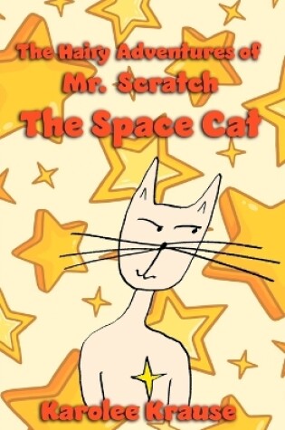 Cover of The Hairy Adventures of Mr. Scratch the Space Cat