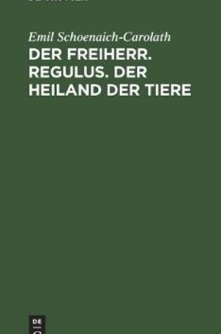 Cover of Der Freiherr. Regulus. Der Heiland Der Tiere