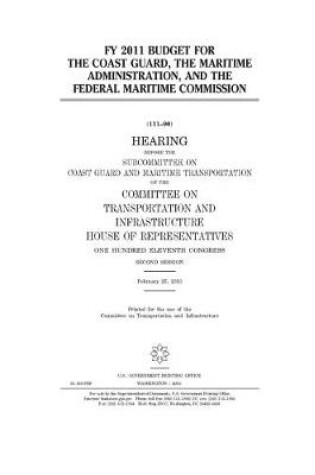 Cover of FY 2011 budget for the Coast Guard, the Maritime Administration, and the Federal Maritime Commission
