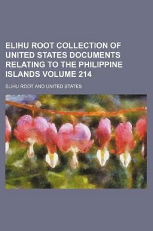 Cover of Elihu Root Collection of United States Documents Relating to the Philippine Islands Volume 214