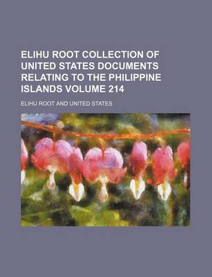 Book cover for Elihu Root Collection of United States Documents Relating to the Philippine Islands Volume 214