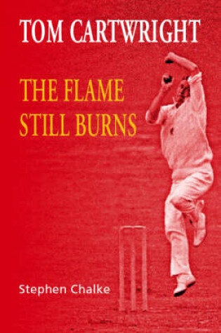 Cover of Tom Cartwright - the Flame Still Burns