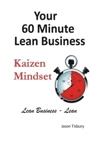 Cover of Your 60 Minute Lean Business - Kaizen Mindset