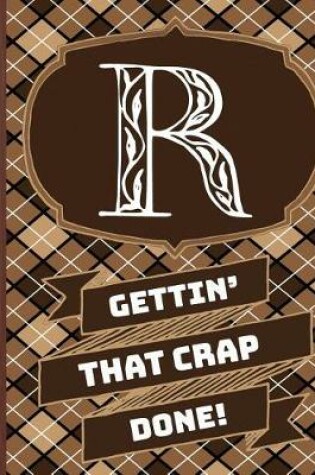 Cover of "r" Gettin'that Crap Done!