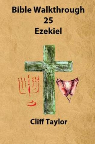 Cover of Bible Walkthrough - 25 - Ezekiel