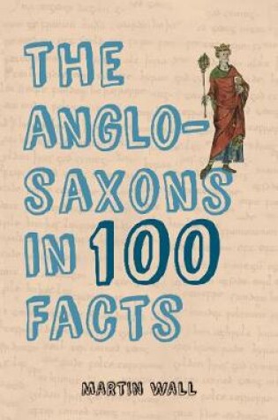 Cover of The Anglo-Saxons in 100 Facts