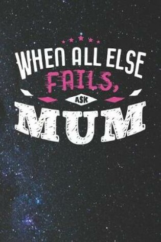 Cover of When All Else Fails Ask Mum