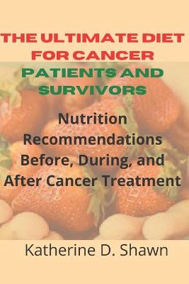 Book cover for The Ultimate Diet for Cancer Patients and Survivors