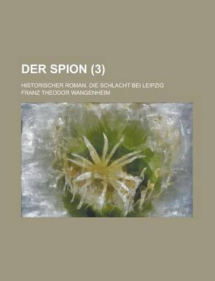 Book cover for Der Spion; Historischer Roman. Die Schlacht Bei Leipzig (3)