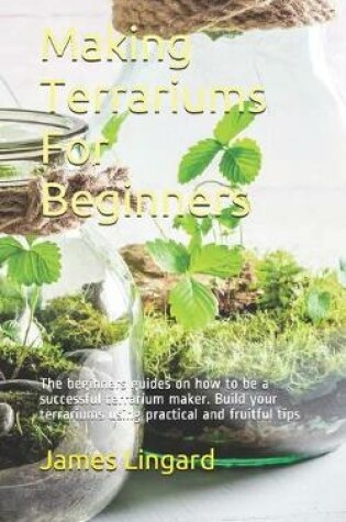 Cover of Making Terrariums For Beginners