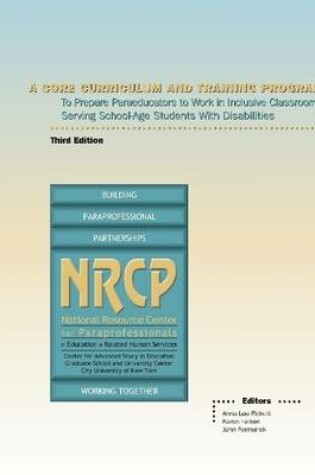 Cover of A Core Curriculum and Training Program : Third Edition: To Prepare Paraeducators to Work in Inclusive Classrooms Serving School-Age Students With Disabilities