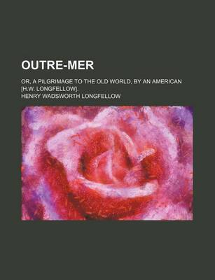 Book cover for Outre-Mer (Volume 1); Or, a Pilgrimage to the Old World, by an American [H.W. Longfellow].