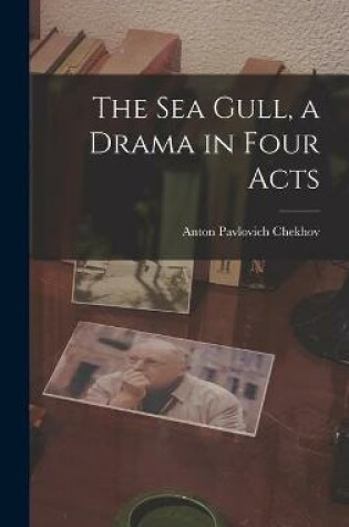 Cover of The Sea Gull, a Drama in Four Acts