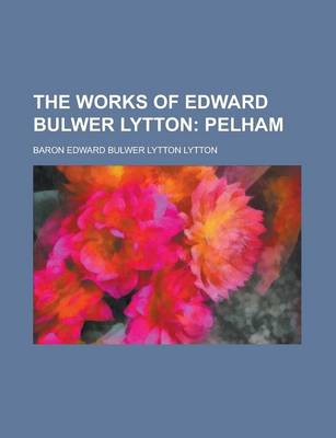 Book cover for The Works of Edward Bulwer Lytton