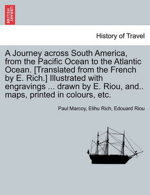 Book cover for A Journey Across South America, from the Pacific Ocean to the Atlantic Ocean. [Translated from the French by E. Rich.] Illustrated with Engravings ... Drawn by E. Riou, And.. Maps, Printed in Colours, Etc. Volume II.