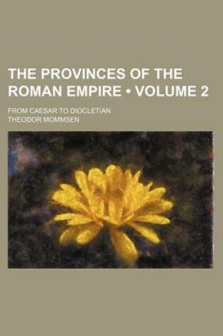 Cover of The Provinces of the Roman Empire (Volume 2); From Caesar to Diocletian