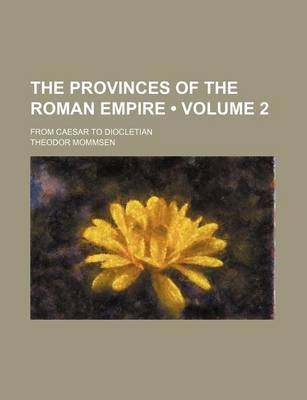 Book cover for The Provinces of the Roman Empire (Volume 2); From Caesar to Diocletian