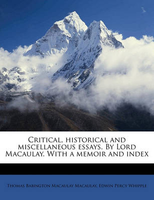 Book cover for Critical, Historical and Miscellaneous Essays. by Lord Macaulay. with a Memoir and Index Volume 2