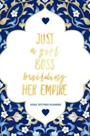 Cover of Just a Girl Boss Building Her Empire Goal Setting Planner