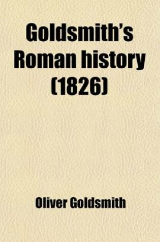 Cover of Goldsmith's Roman History; For the Use of Schools Revised and Corrected, and a Vocabulary of Proper Names Appended with Prosodial Marks, to Assist in