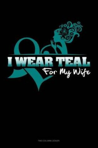 Cover of I Wear Teal for My Wife